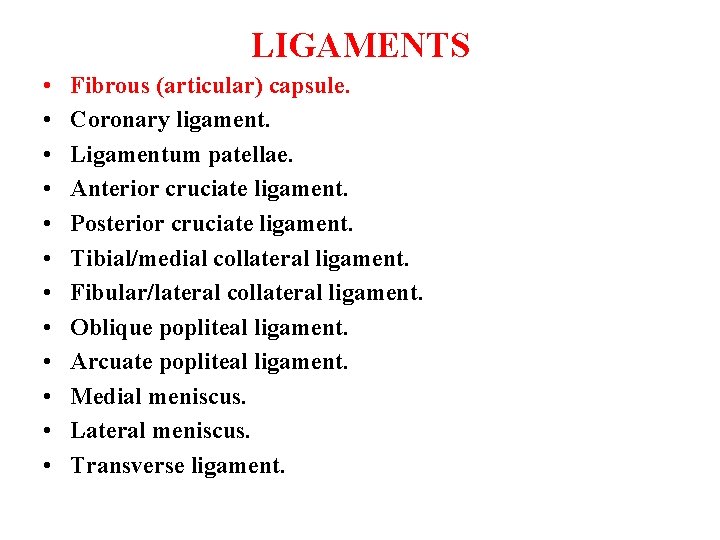 LIGAMENTS • • • Fibrous (articular) capsule. Coronary ligament. Ligamentum patellae. Anterior cruciate ligament.