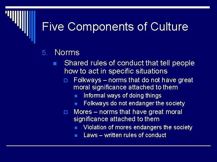 Five Components of Culture 5. Norms n Shared rules of conduct that tell people