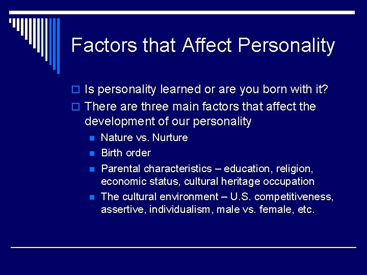Factors that Affect Personality o Is personality learned or are you born with it?