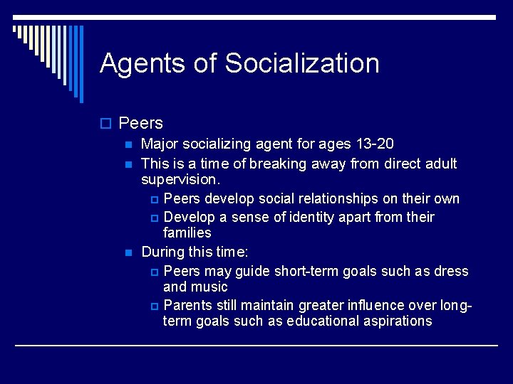 Agents of Socialization o Peers n Major socializing agent for ages 13 -20 n