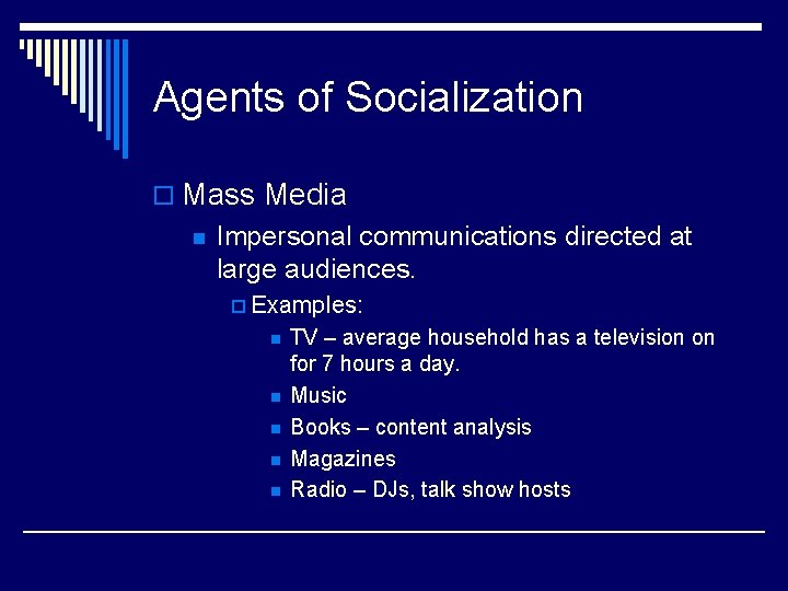 Agents of Socialization o Mass Media n Impersonal communications directed at large audiences. p