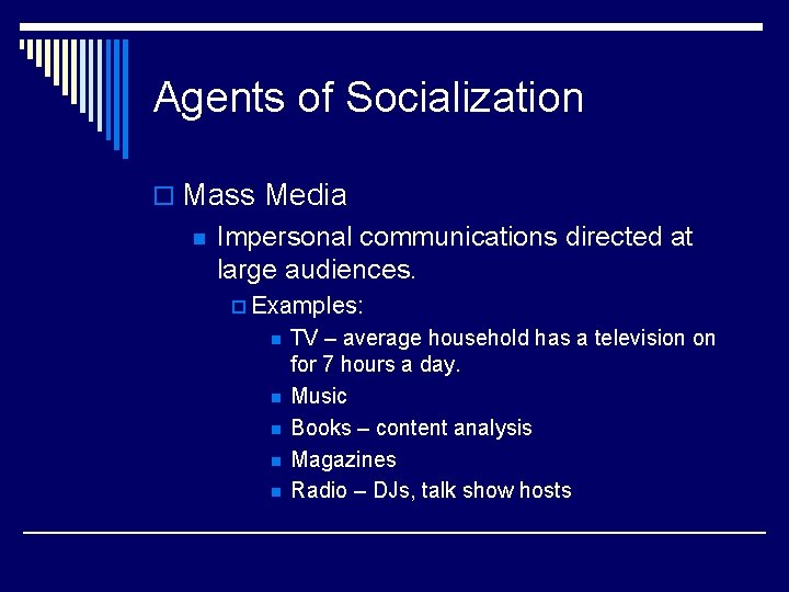 Agents of Socialization o Mass Media n Impersonal communications directed at large audiences. p Agents of Socialization o Mass Media n Impersonal communications directed at large audiences. p