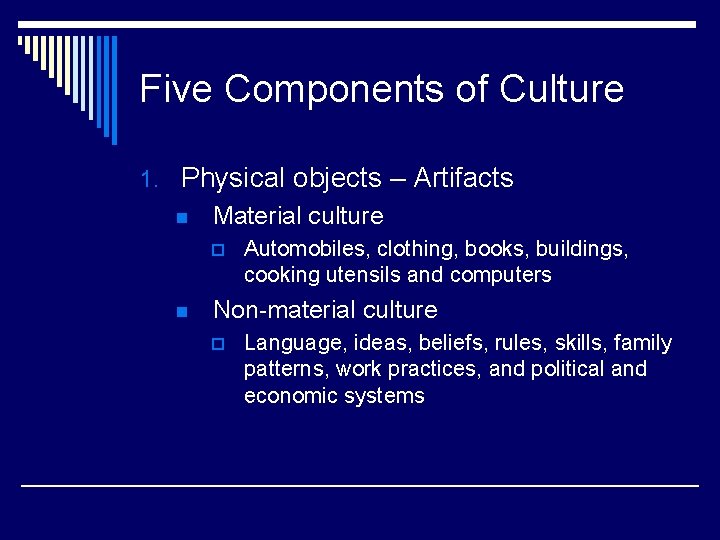 Five Components of Culture 1. Physical objects – Artifacts n Material culture p n