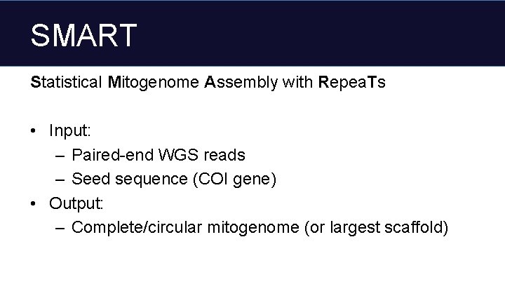 SMART Statistical Mitogenome Assembly with Repea. Ts • Input: – Paired-end WGS reads –