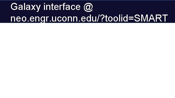 Galaxy interface @ neo. engr. uconn. edu/? toolid=SMART 