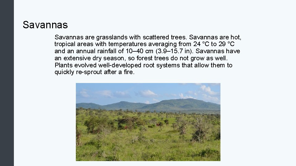 Savannas are grasslands with scattered trees. Savannas are hot, tropical areas with temperatures averaging