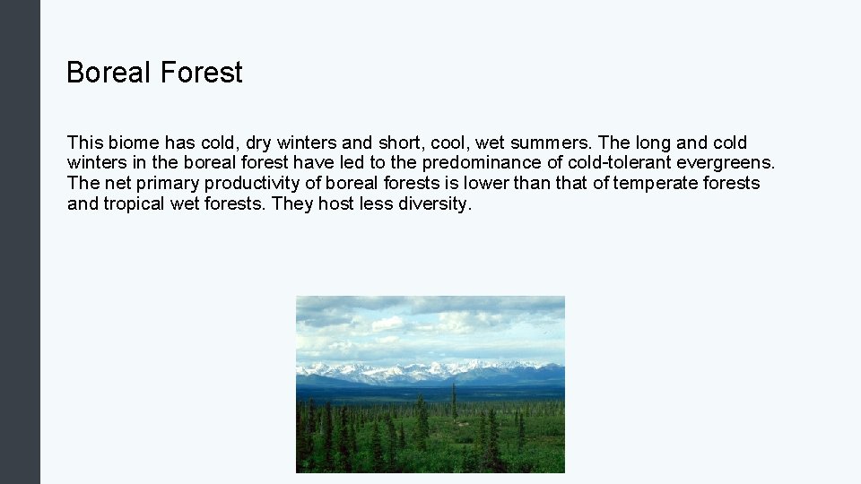 Boreal Forest This biome has cold, dry winters and short, cool, wet summers. The