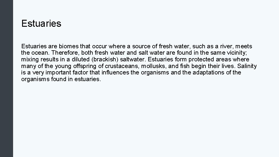 Estuaries are biomes that occur where a source of fresh water, such as a