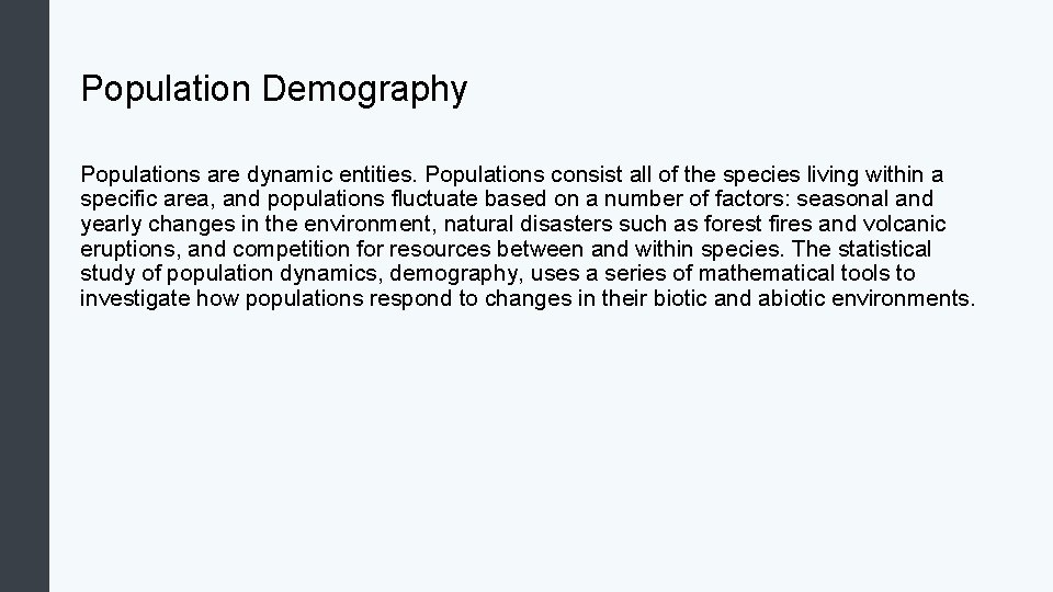 Population Demography Populations are dynamic entities. Populations consist all of the species living within
