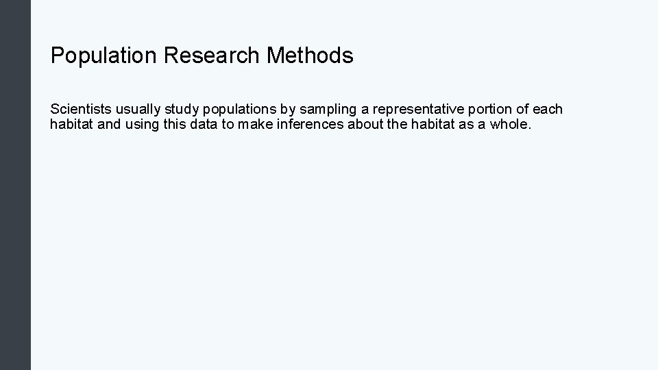 Population Research Methods Scientists usually study populations by sampling a representative portion of each