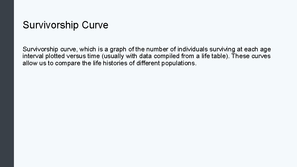 Survivorship Curve Survivorship curve, which is a graph of the number of individuals surviving
