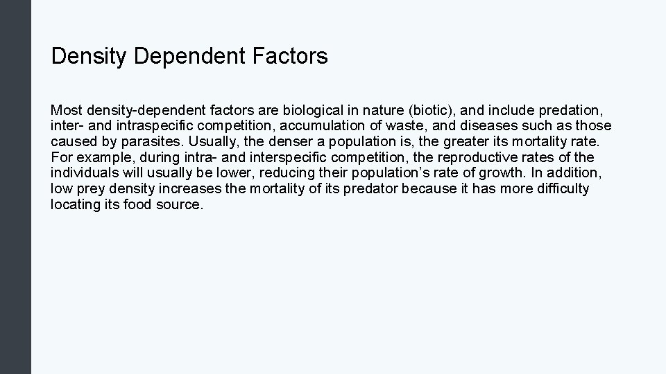 Density Dependent Factors Most density-dependent factors are biological in nature (biotic), and include predation,