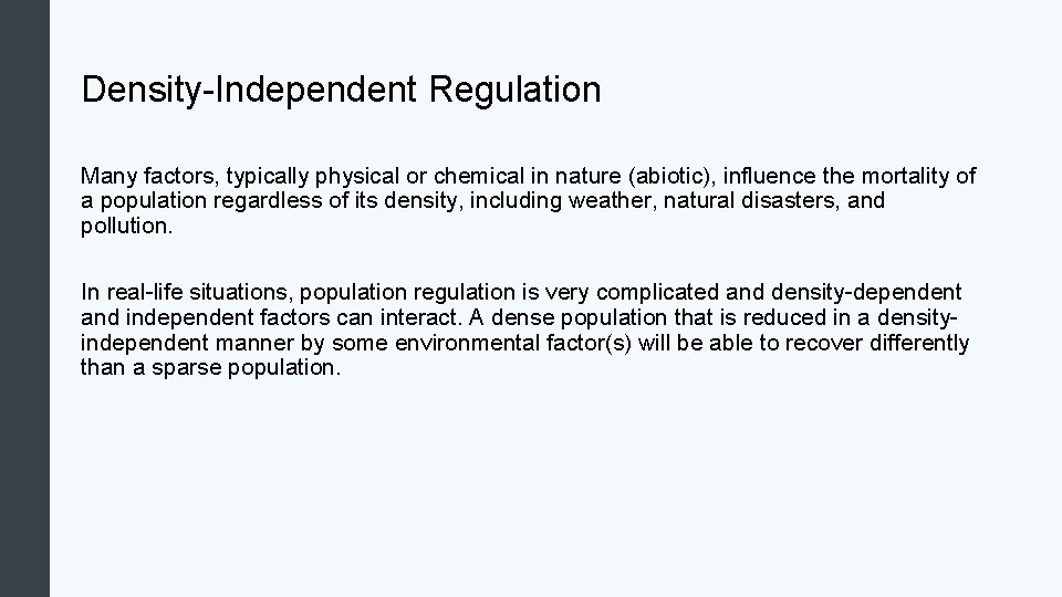 Density-Independent Regulation Many factors, typically physical or chemical in nature (abiotic), influence the mortality
