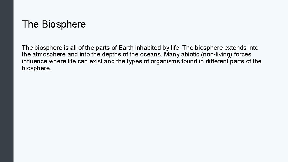 The Biosphere The biosphere is all of the parts of Earth inhabited by life.