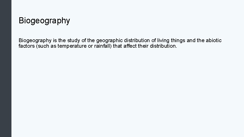 Biogeography is the study of the geographic distribution of living things and the abiotic