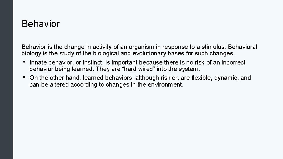 Behavior is the change in activity of an organism in response to a stimulus.