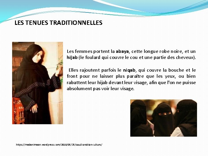 LES TENUES TRADITIONNELLES Les femmes portent la abaya, cette longue robe noire, et un