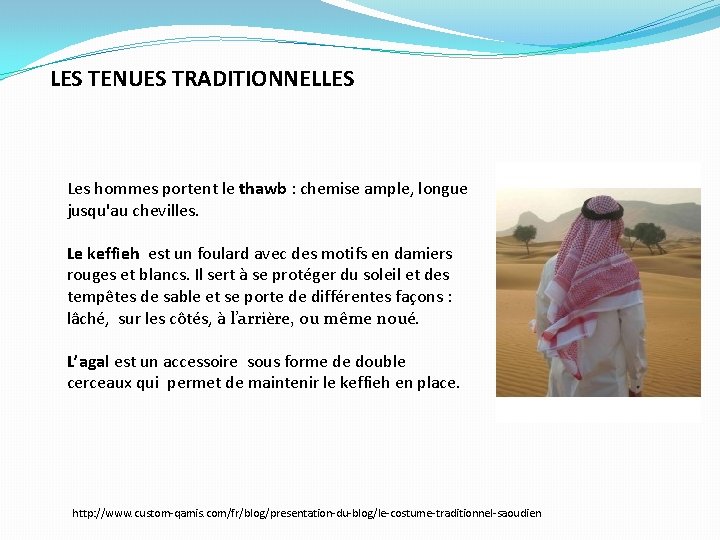 LES TENUES TRADITIONNELLES Les hommes portent le thawb : chemise ample, longue jusqu'au chevilles.