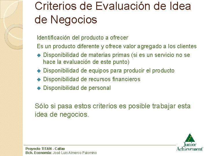 Criterios de Evaluación de Idea de Negocios Identificación del producto a ofrecer Es un