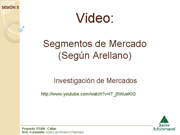 SESIÓN 3 Video: Segmentos de Mercado (Según Arellano) Investigación de Mercados http: //www. youtube.