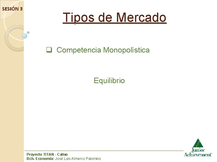 SESIÓN 3 Tipos de Mercado q Competencia Monopolística Equilibrio Proyecto TITAN - Callao Bch.
