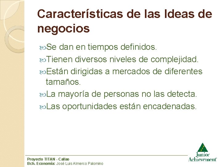 Características de las Ideas de negocios Se dan en tiempos definidos. Tienen diversos niveles