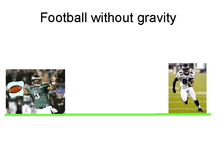 Football without gravity 