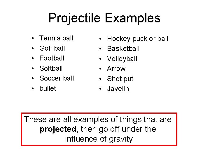 Projectile Examples • • • Tennis ball Golf ball Football Softball Soccer ball bullet
