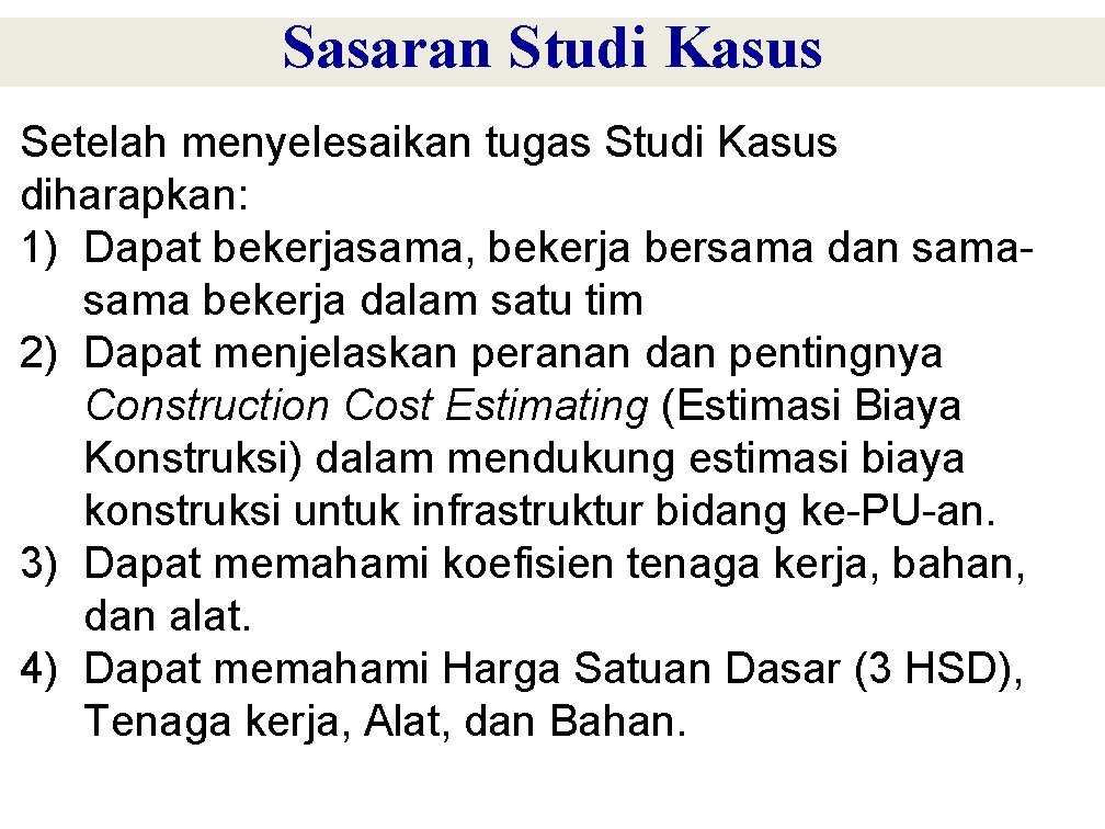 Sasaran Studi Kasus Setelah menyelesaikan tugas Studi Kasus diharapkan: 1) Dapat bekerjasama, bekerja bersama