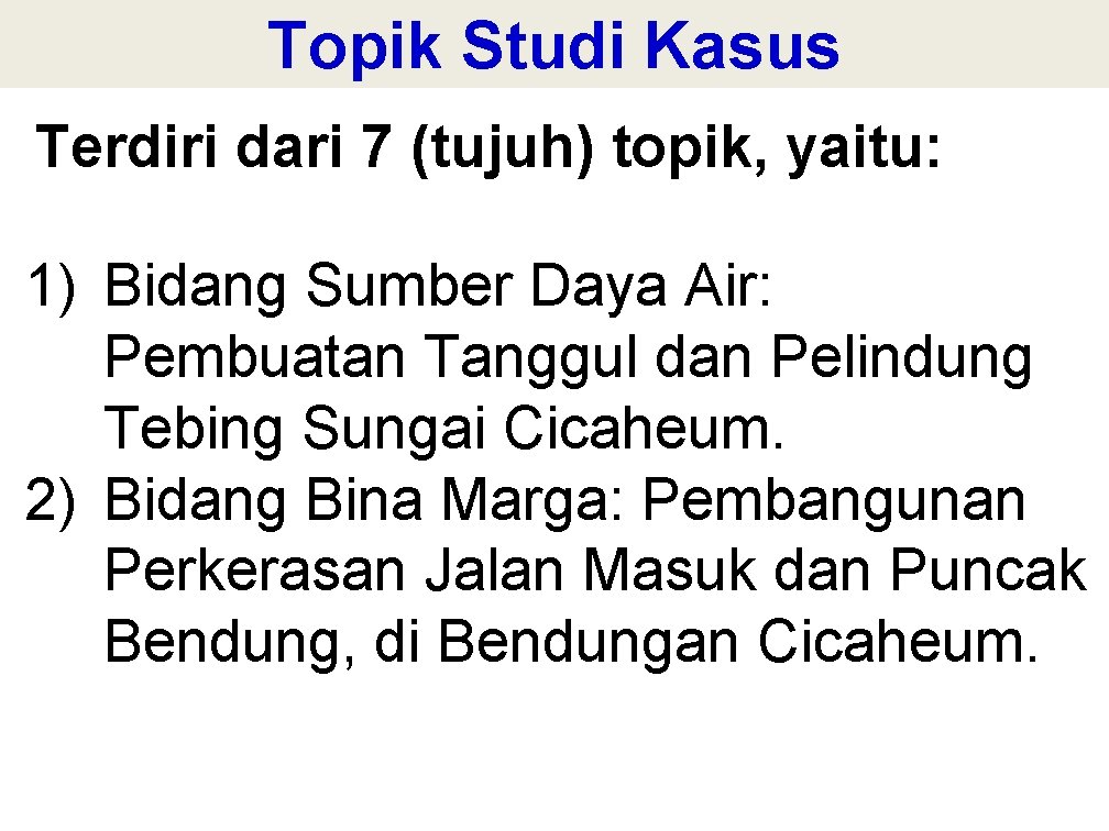 Topik Studi Kasus Terdiri dari 7 (tujuh) topik, yaitu: 1) Bidang Sumber Daya Air: