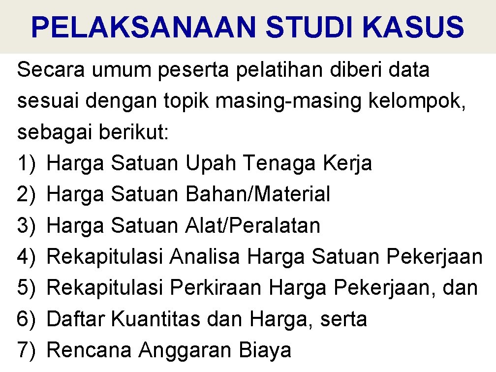 PELAKSANAAN STUDI KASUS Secara umum peserta pelatihan diberi data sesuai dengan topik masing-masing kelompok,