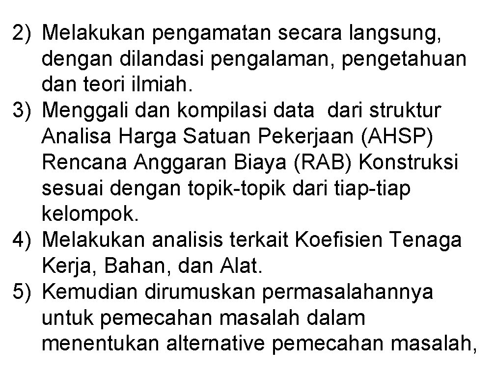 2) Melakukan pengamatan secara langsung, dengan dilandasi pengalaman, pengetahuan dan teori ilmiah. 3) Menggali