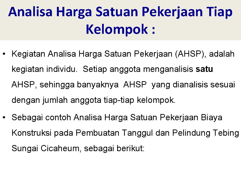 Analisa Harga Satuan Pekerjaan Tiap Kelompok : • Kegiatan Analisa Harga Satuan Pekerjaan (AHSP),