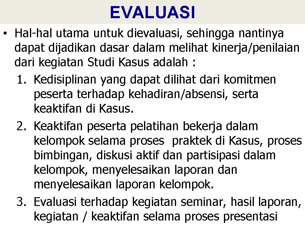 EVALUASI • Hal-hal utama untuk dievaluasi, sehingga nantinya dapat dijadikan dasar dalam melihat kinerja/penilaian