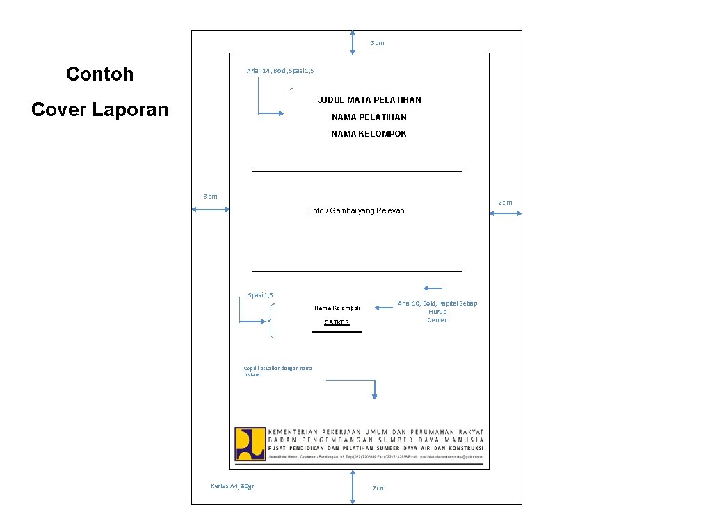 3 cm Contoh Arial, 14, Bold, Spasi 1, 5 JUDUL MATA PELATIHAN Cover Laporan