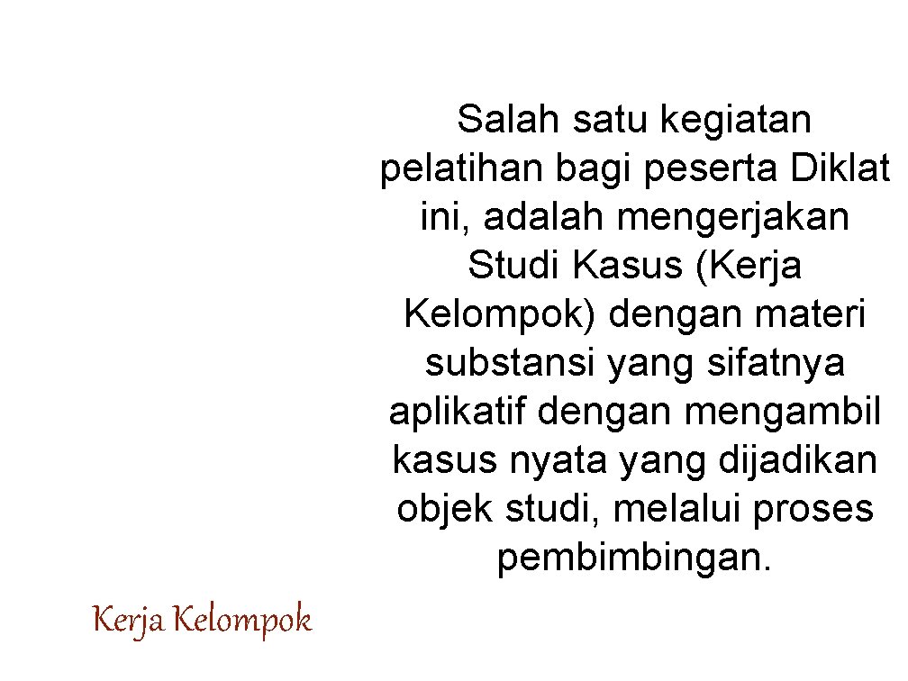 Salah satu kegiatan pelatihan bagi peserta Diklat ini, adalah mengerjakan Studi Kasus (Kerja Kelompok)