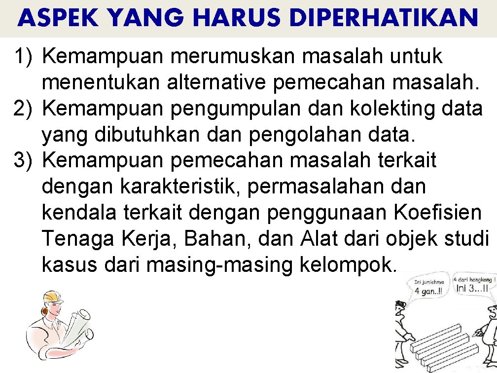 ASPEK YANG HARUS DIPERHATIKAN 1) Kemampuan merumuskan masalah untuk menentukan alternative pemecahan masalah. 2)