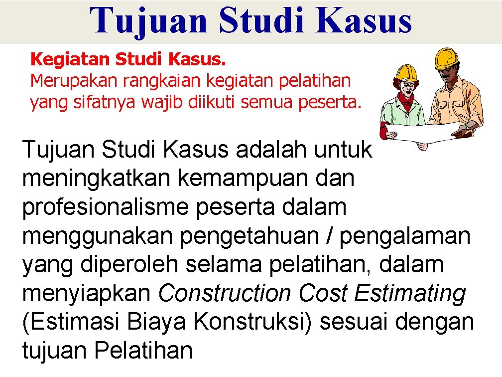 Tujuan Studi Kasus Kegiatan Studi Kasus. Merupakan rangkaian kegiatan pelatihan yang sifatnya wajib diikuti