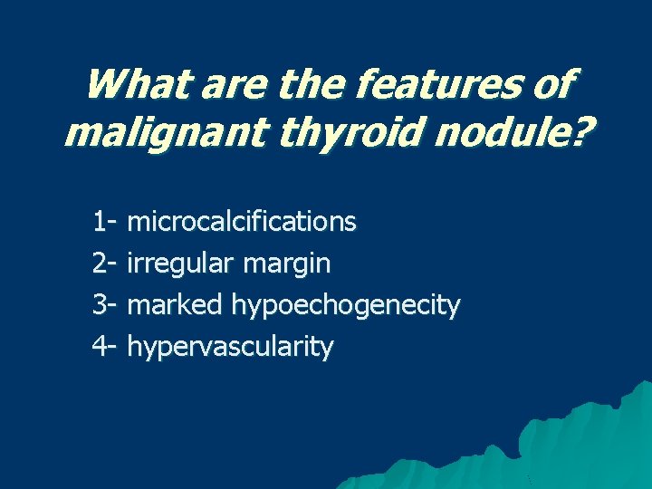 What are the features of malignant thyroid nodule? 1 - microcalcifications 2 - irregular