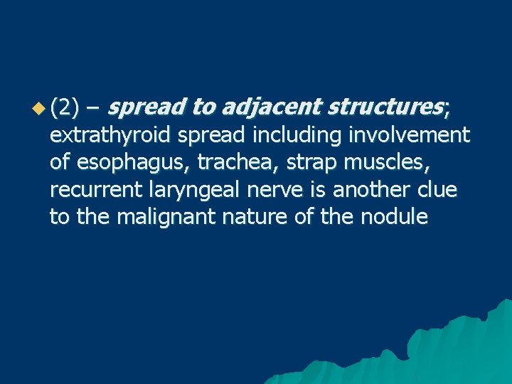 – spread to adjacent structures; extrathyroid spread including involvement of esophagus, trachea, strap muscles,