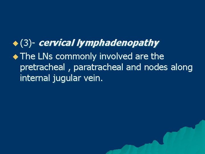 u (3)u The cervical lymphadenopathy LNs commonly involved are the pretracheal , paratracheal and