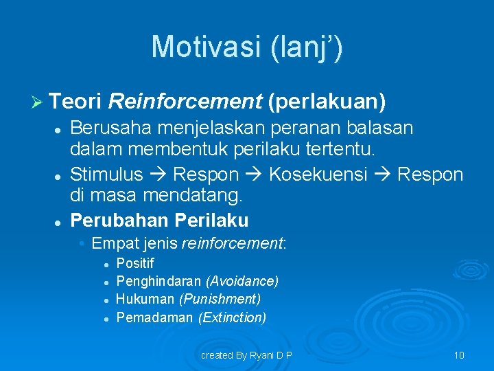 Motivasi (lanj’) Ø Teori Reinforcement (perlakuan) l l l Berusaha menjelaskan peranan balasan dalam