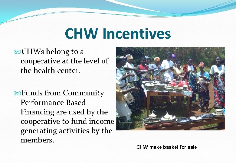 CHW Incentives CHWs belong to a cooperative at the level of the health center.