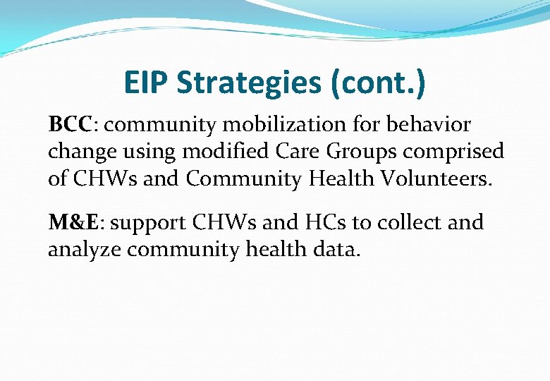 EIP Strategies (cont. ) BCC: community mobilization for behavior change using modified Care Groups