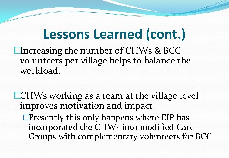 Lessons Learned (cont. ) �Increasing the number of CHWs & BCC volunteers per village