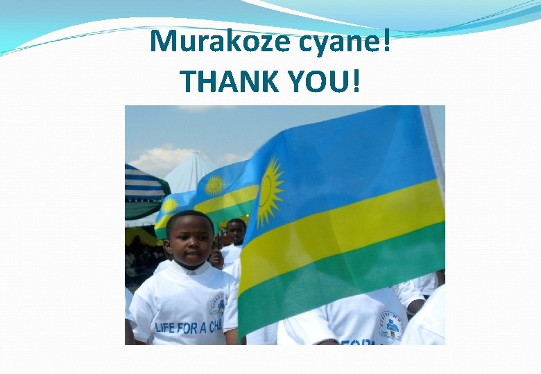 Murakoze cyane! THANK YOU! 