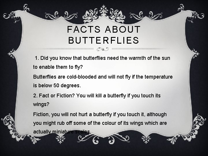 FACTS ABOUT BUTTERFLIES 1. Did you know that butterflies need the warmth of the