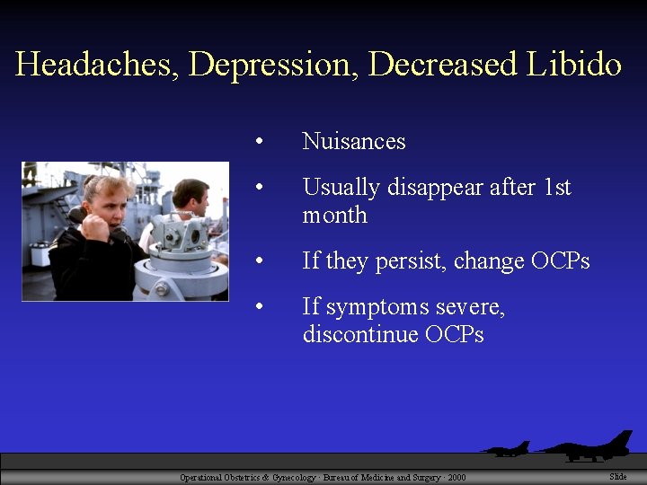 Headaches, Depression, Decreased Libido • Nuisances • Usually disappear after 1 st month •