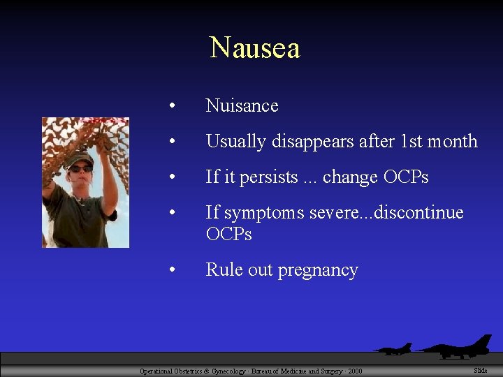 Nausea • Nuisance • Usually disappears after 1 st month • If it persists.