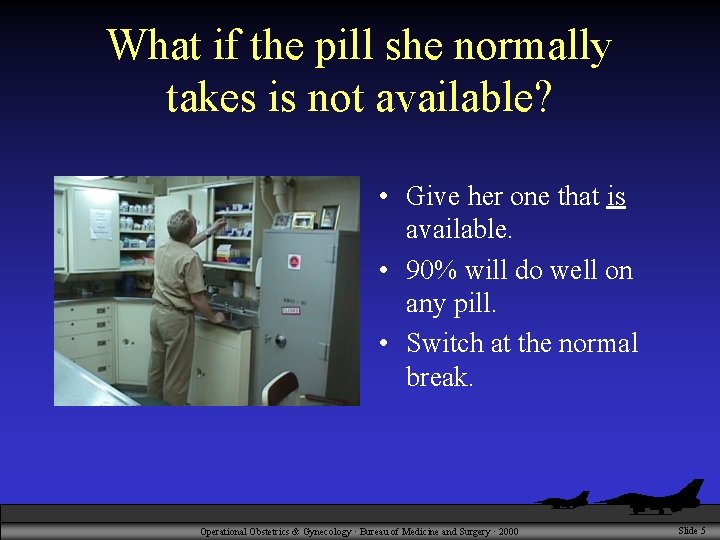 What if the pill she normally takes is not available? • Give her one